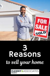 pinnable image of man in front of house with for sale sign and text saying three reasons to sell your home